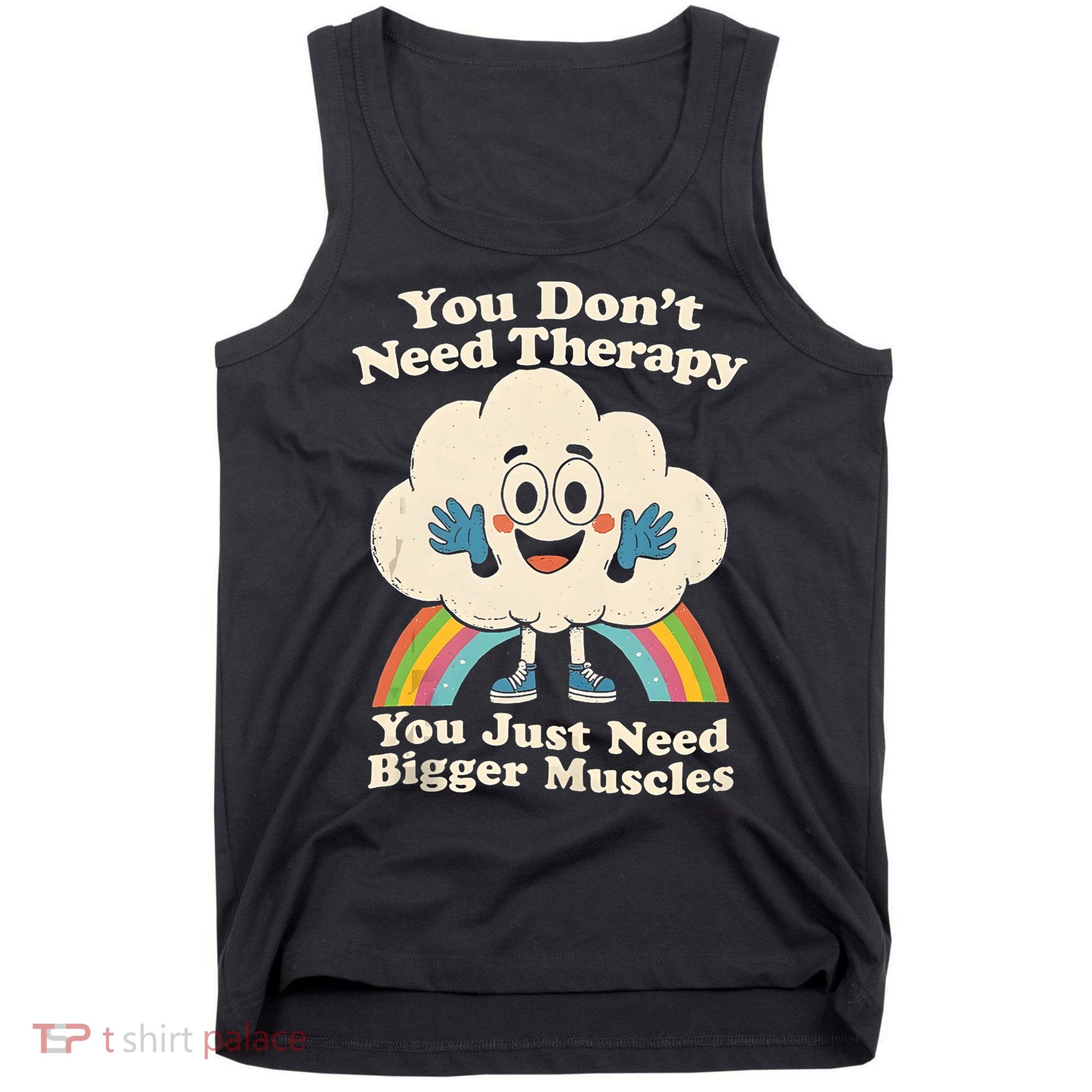 Cloud You Don't Need Therapy You Just Need Bigger Muscles  Tank Top