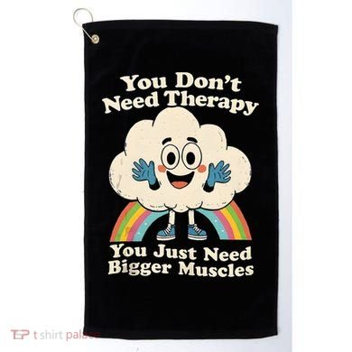 Cloud You Don't Need Therapy You Just Need Bigger Muscles  Golf Towel