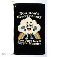 Cloud You Don't Need Therapy You Just Need Bigger Muscles  Golf Towel thumb 0