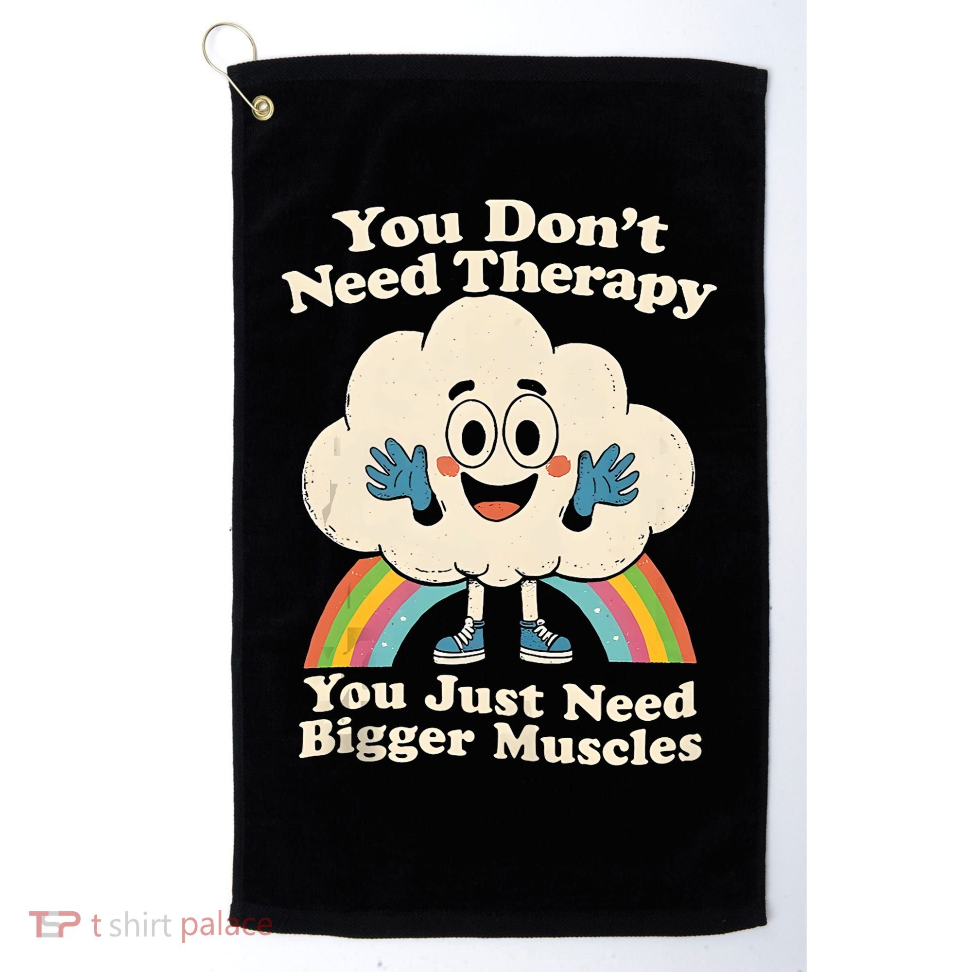 Cloud You Don't Need Therapy You Just Need Bigger Muscles  Golf Towel