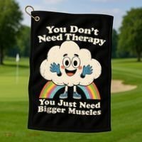 Cloud You Don't Need Therapy You Just Need Bigger Muscles  Golf Towel thumb 1