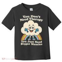 Cloud You Don't Need Therapy You Just Need Bigger Muscles  Toddler T-Shirt thumb 0