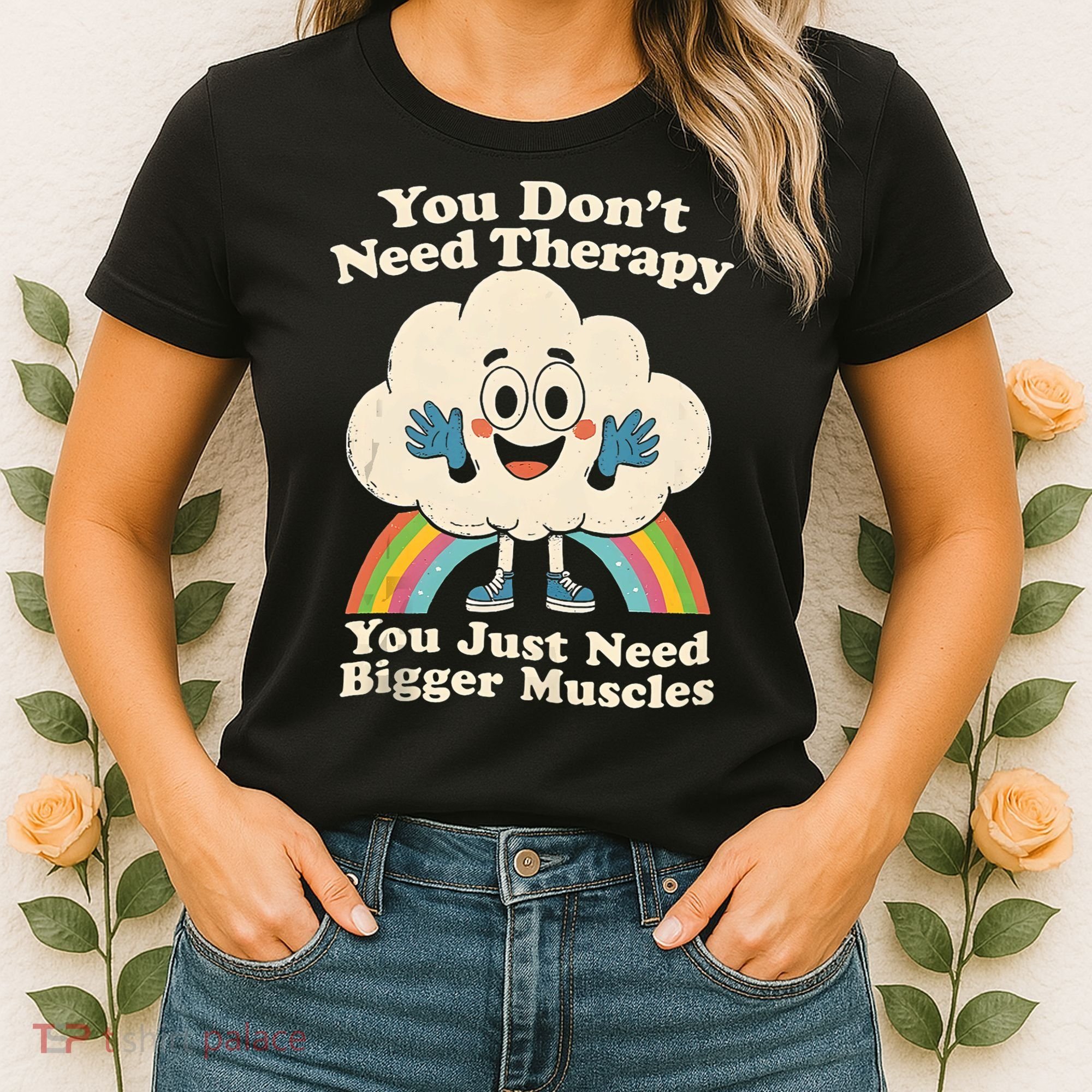 Cloud You Don't Need Therapy You Just Need Bigger Muscles  Women's T-Shirt