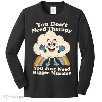 Cloud You Don't Need Therapy You Just Need Bigger Muscles  Kids Long Sleeve Shirt