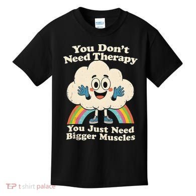 Cloud You Don't Need Therapy You Just Need Bigger Muscles  Kids T-Shirt