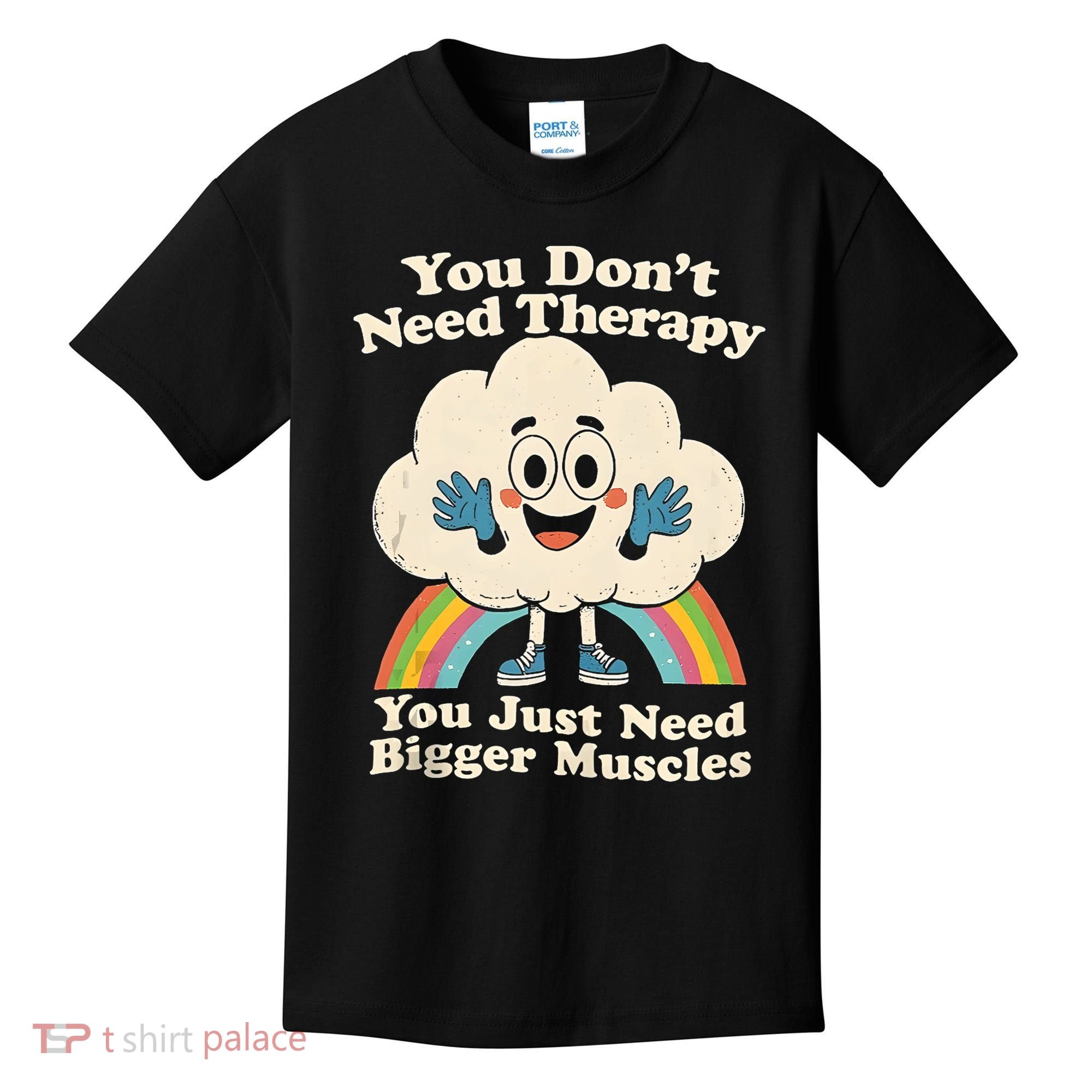 Cloud You Don't Need Therapy You Just Need Bigger Muscles  Kids T-Shirt