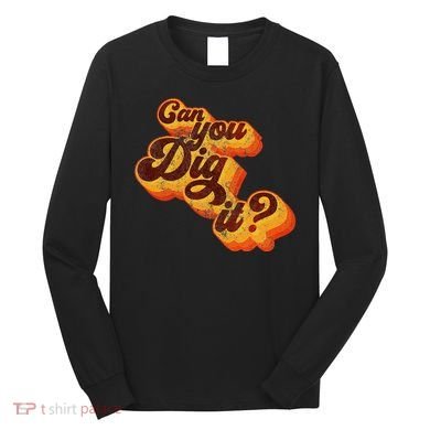 Can You Dig It Vintage Retro 70s Long Sleeve Shirt