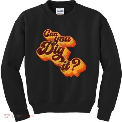 Can You Dig It Vintage Retro 70s Kids Sweatshirt