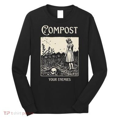Compost Your Enemies Long Sleeve Shirt