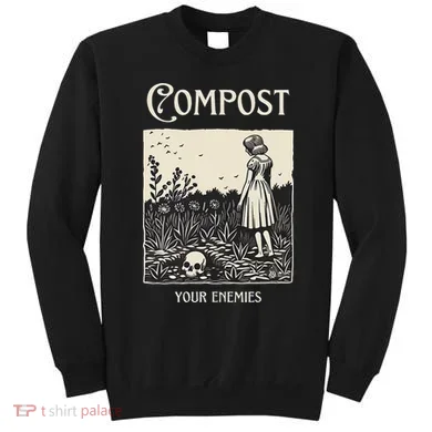 Compost Your Enemies Sweatshirt