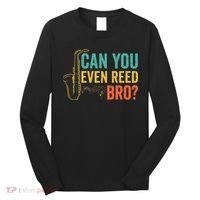 Can You Even Reed Bro Funny Saxophone Player Long Sleeve Shirt thumb 0