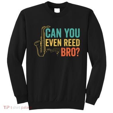 Can You Even Reed Bro Funny Saxophone Player Sweatshirt