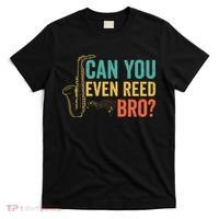 Can You Even Reed Bro Funny Saxophone Player T-Shirt thumb 0