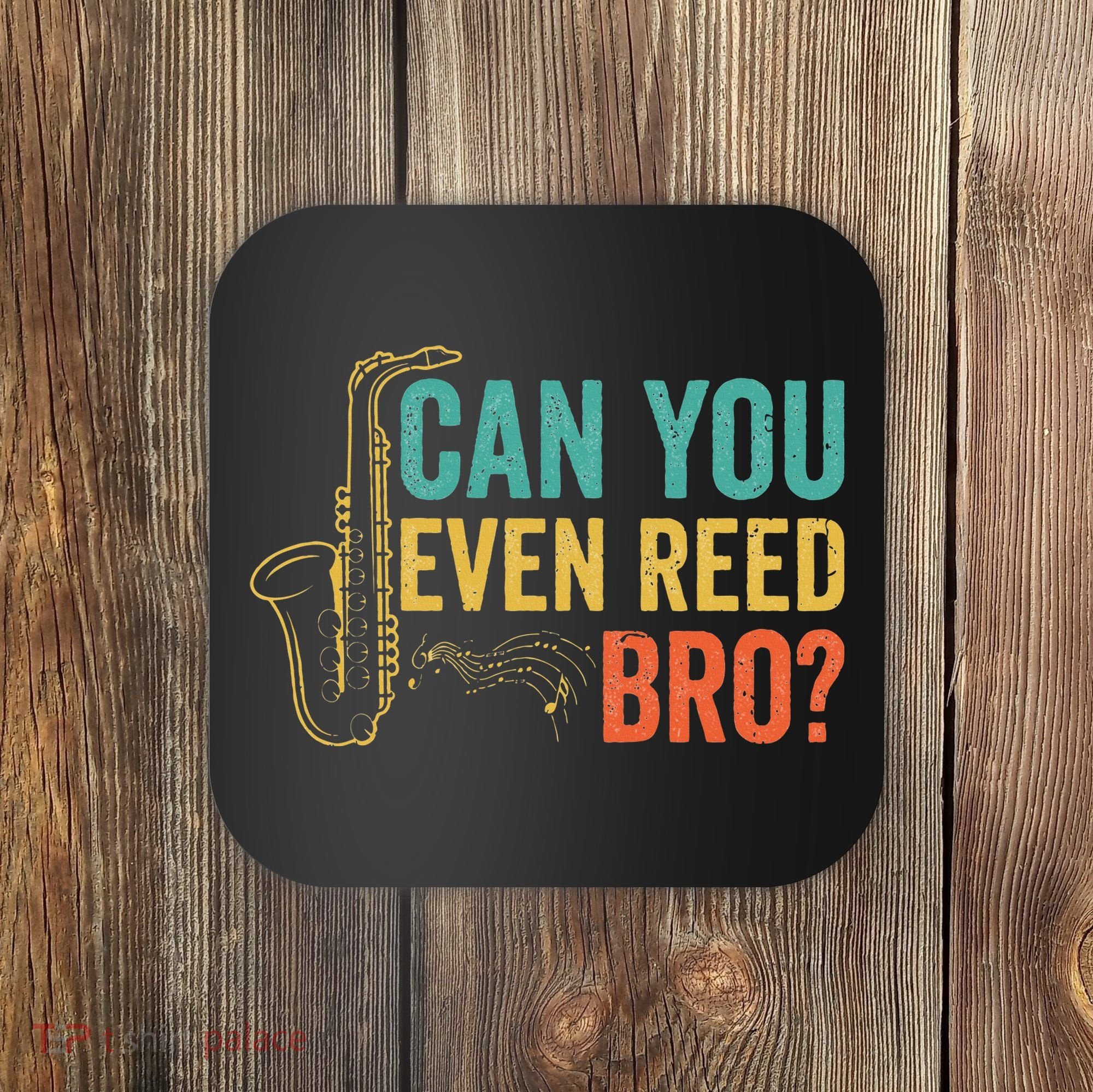 Can You Even Reed Bro Funny Saxophone Player Coaster