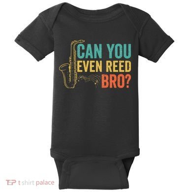 Can You Even Reed Bro Funny Saxophone Player Baby Bodysuit