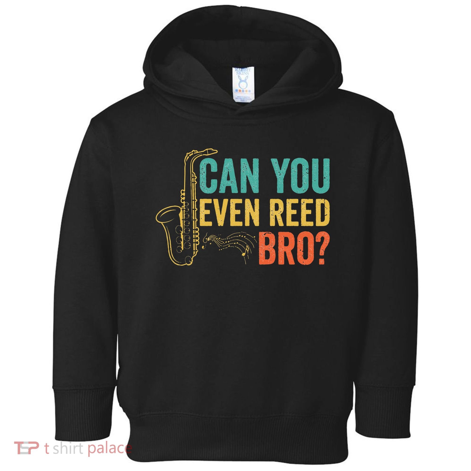 Can You Even Reed Bro Funny Saxophone Player Toddler Hoodie
