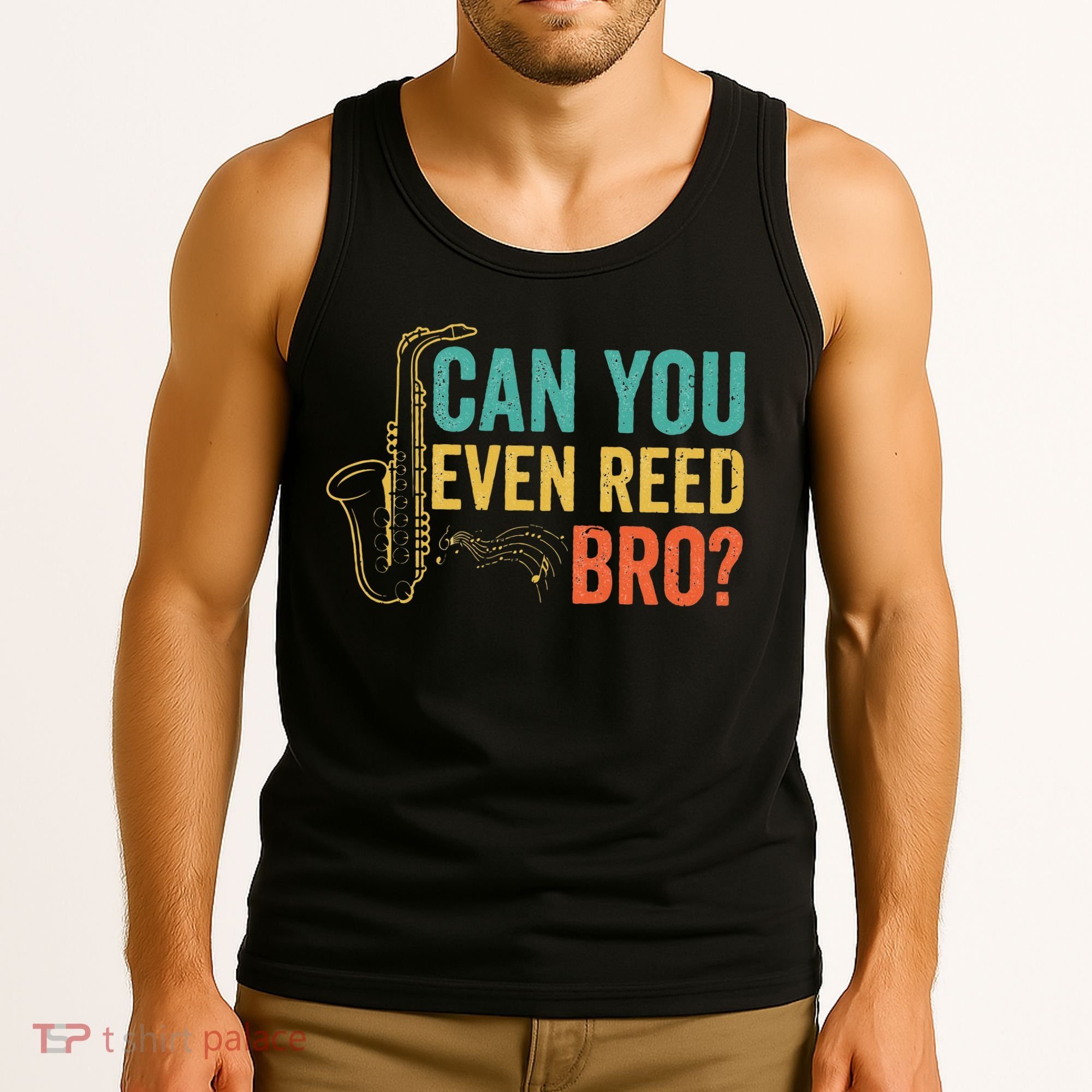 Can You Even Reed Bro Funny Saxophone Player Tank Top
