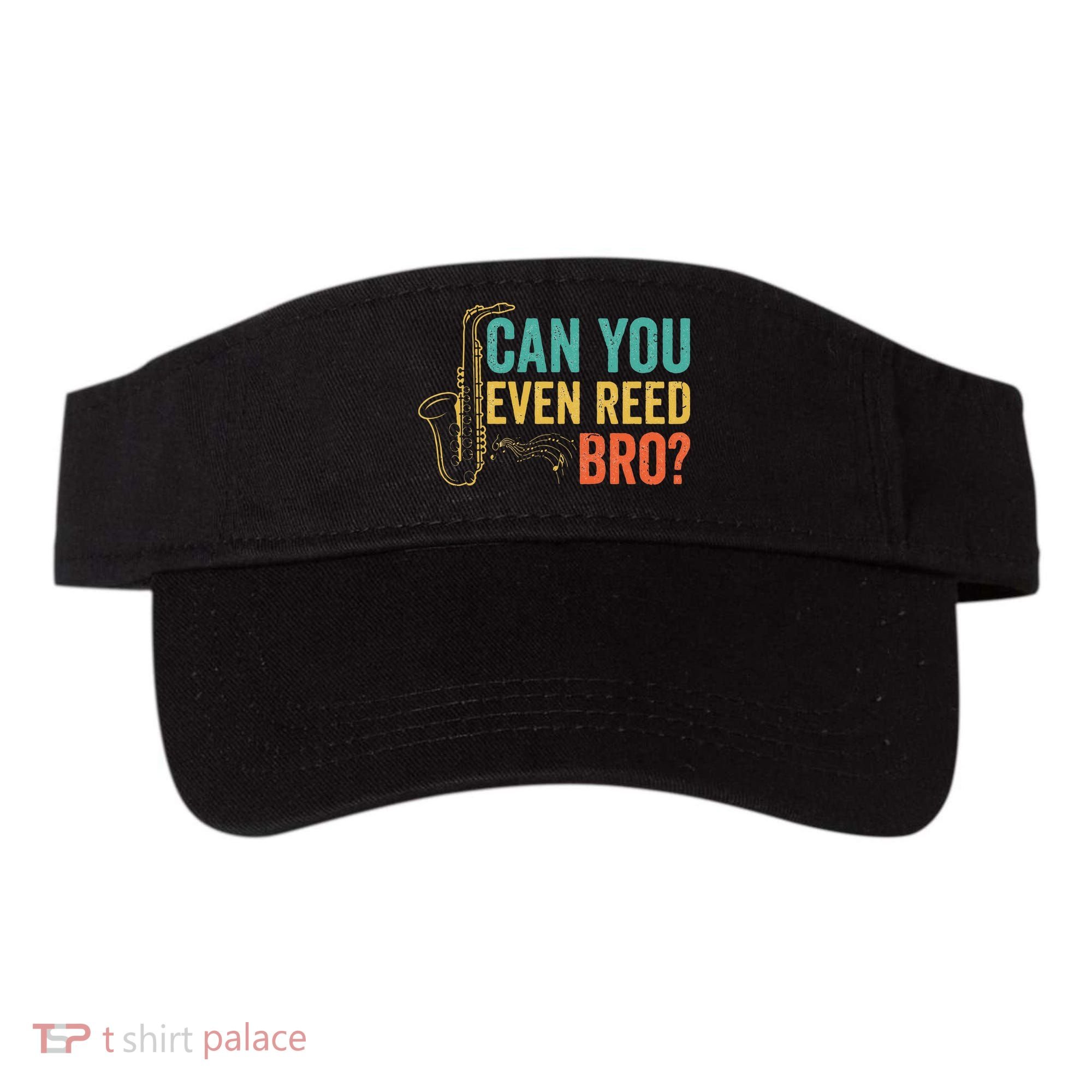 Can You Even Reed Bro Funny Saxophone Player Visor