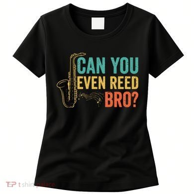 Can You Even Reed Bro Funny Saxophone Player Women's T-Shirt