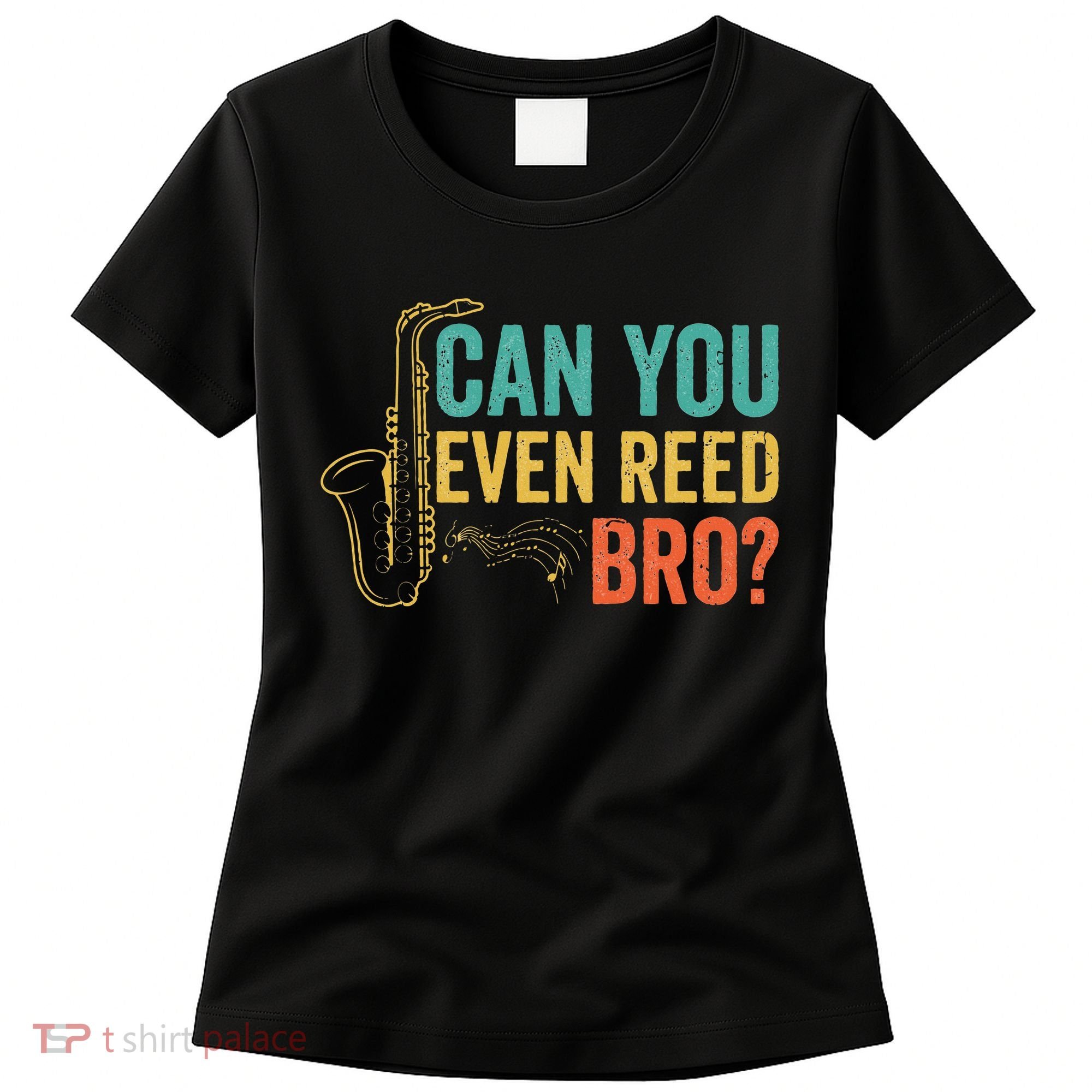 Can You Even Reed Bro Funny Saxophone Player Women's T-Shirt