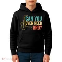 Can You Even Reed Bro Funny Saxophone Player Kids Hoodie thumb 4