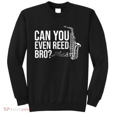 Can You Even Reed Bro Funny Saxophone Sweatshirt
