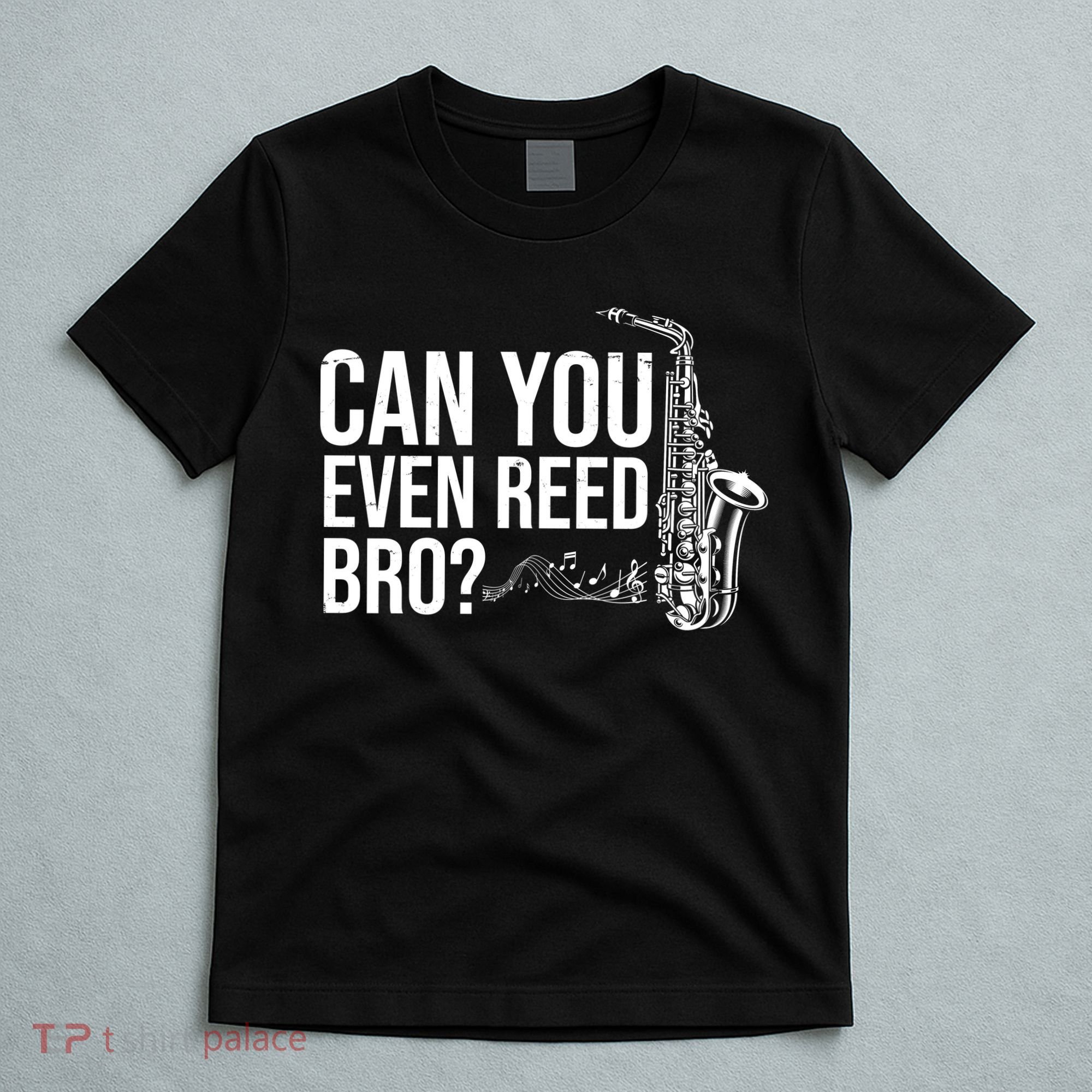Can You Even Reed Bro Funny Saxophone T-Shirt