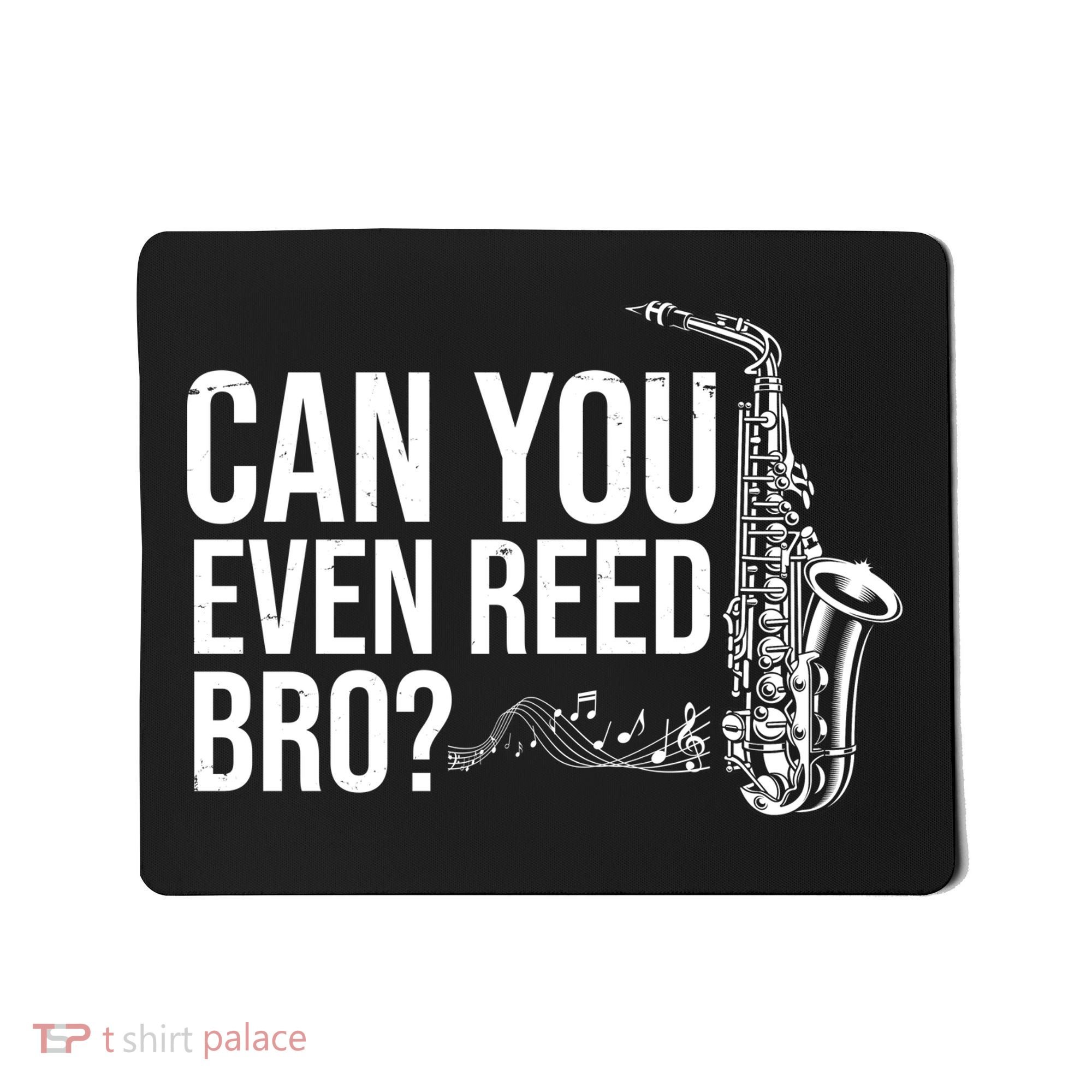 Can You Even Reed Bro Funny Saxophone Mousepad