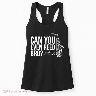 Can You Even Reed Bro Funny Saxophone Women's Tank Top