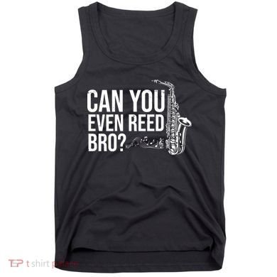 Can You Even Reed Bro Funny Saxophone Tank Top