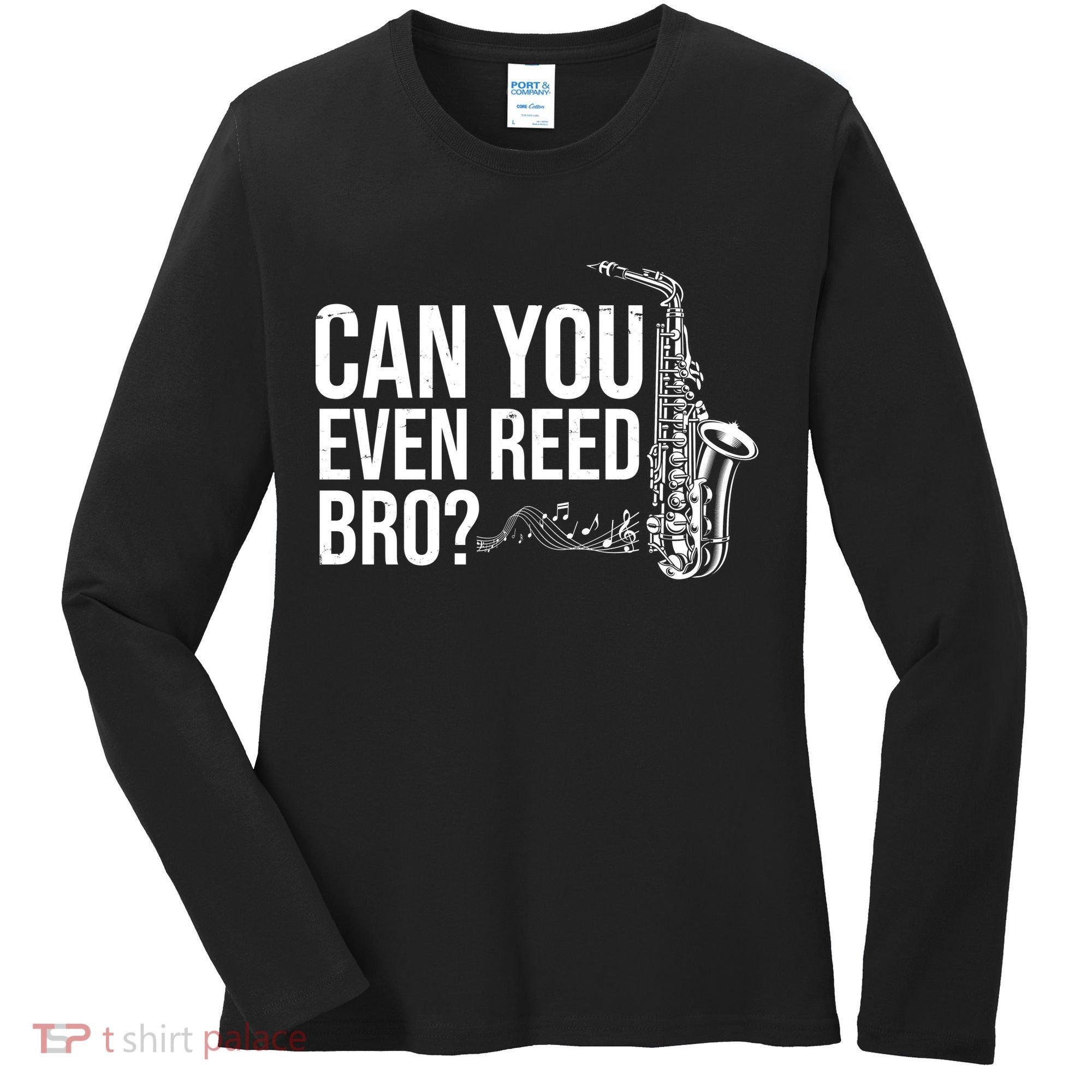 Can You Even Reed Bro Funny Saxophone Women's Long Sleeve Shirt
