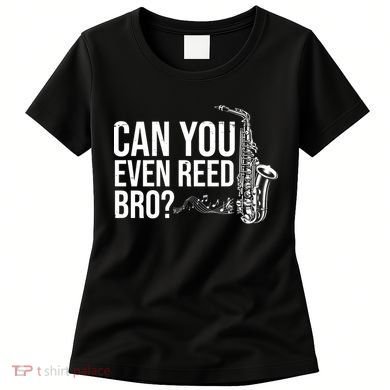 Can You Even Reed Bro Funny Saxophone Women's T-Shirt