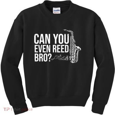 Can You Even Reed Bro Funny Saxophone Kids Sweatshirt