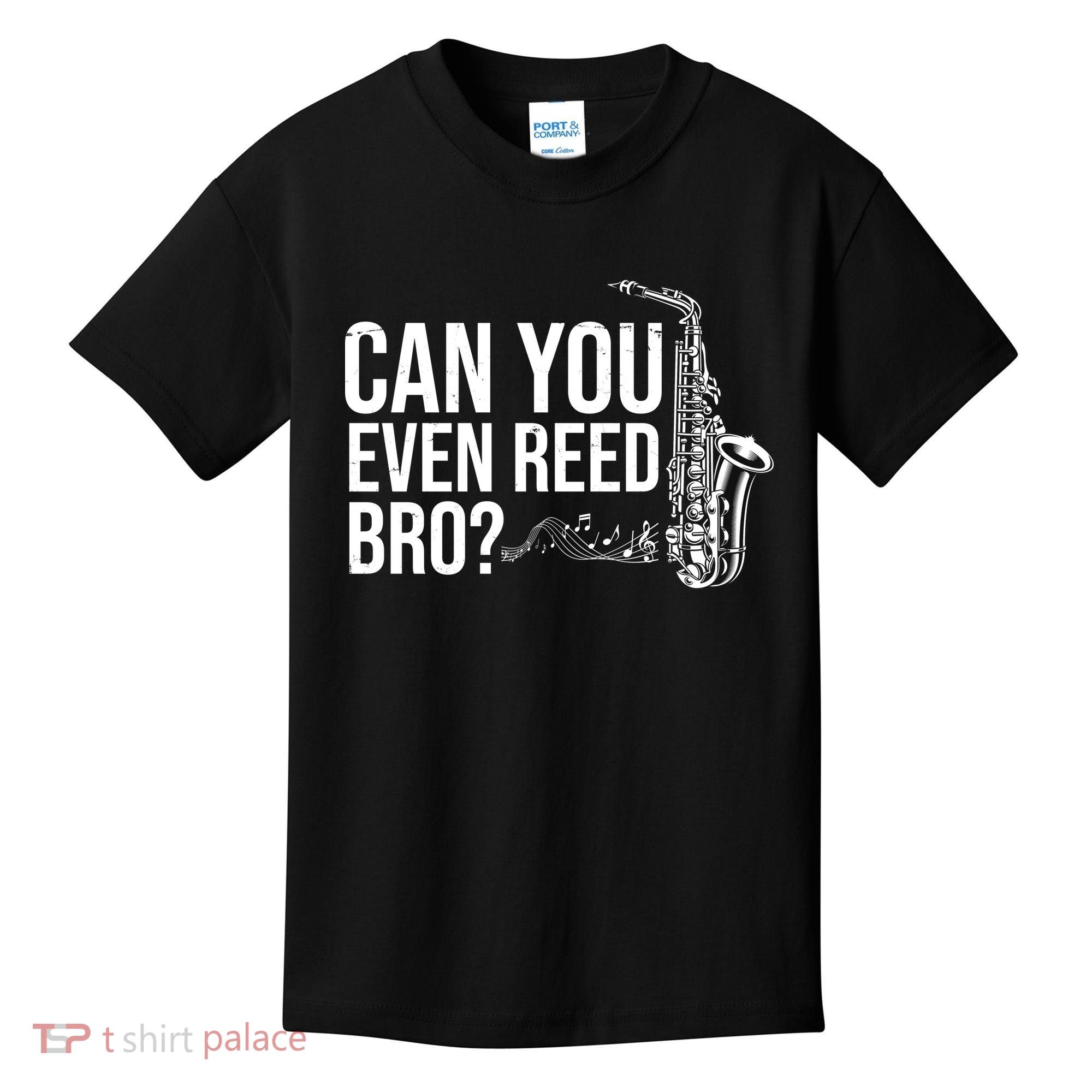 Can You Even Reed Bro Funny Saxophone Kids T-Shirt