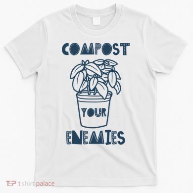 Compost Your Enemies T-Shirt