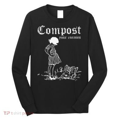 Compost Your Enemies Long Sleeve Shirt