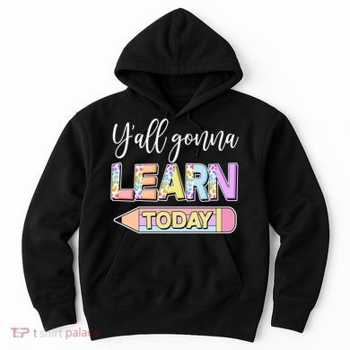 Cute Yall Gonna Learn Today Hoodie