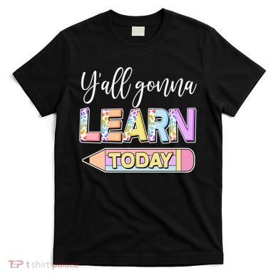 Cute Yall Gonna Learn Today T-Shirt
