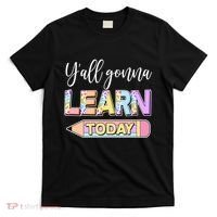 Cute Yall Gonna Learn Today T-Shirt thumb 0