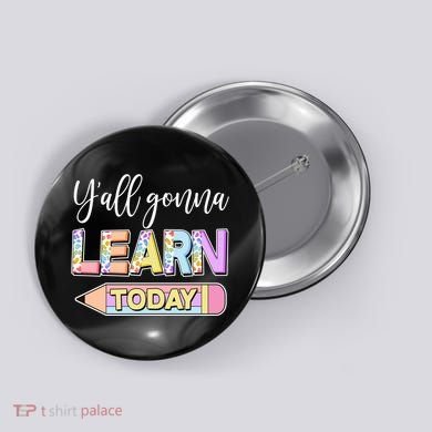 Cute Yall Gonna Learn Today Button
