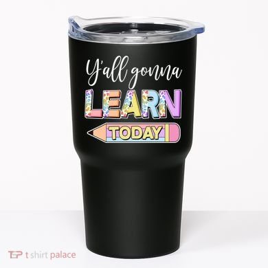 Cute Yall Gonna Learn Today Tumbler