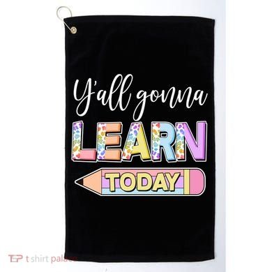 Cute Yall Gonna Learn Today Golf Towel