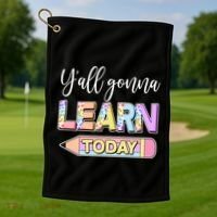 Cute Yall Gonna Learn Today Golf Towel thumb 1