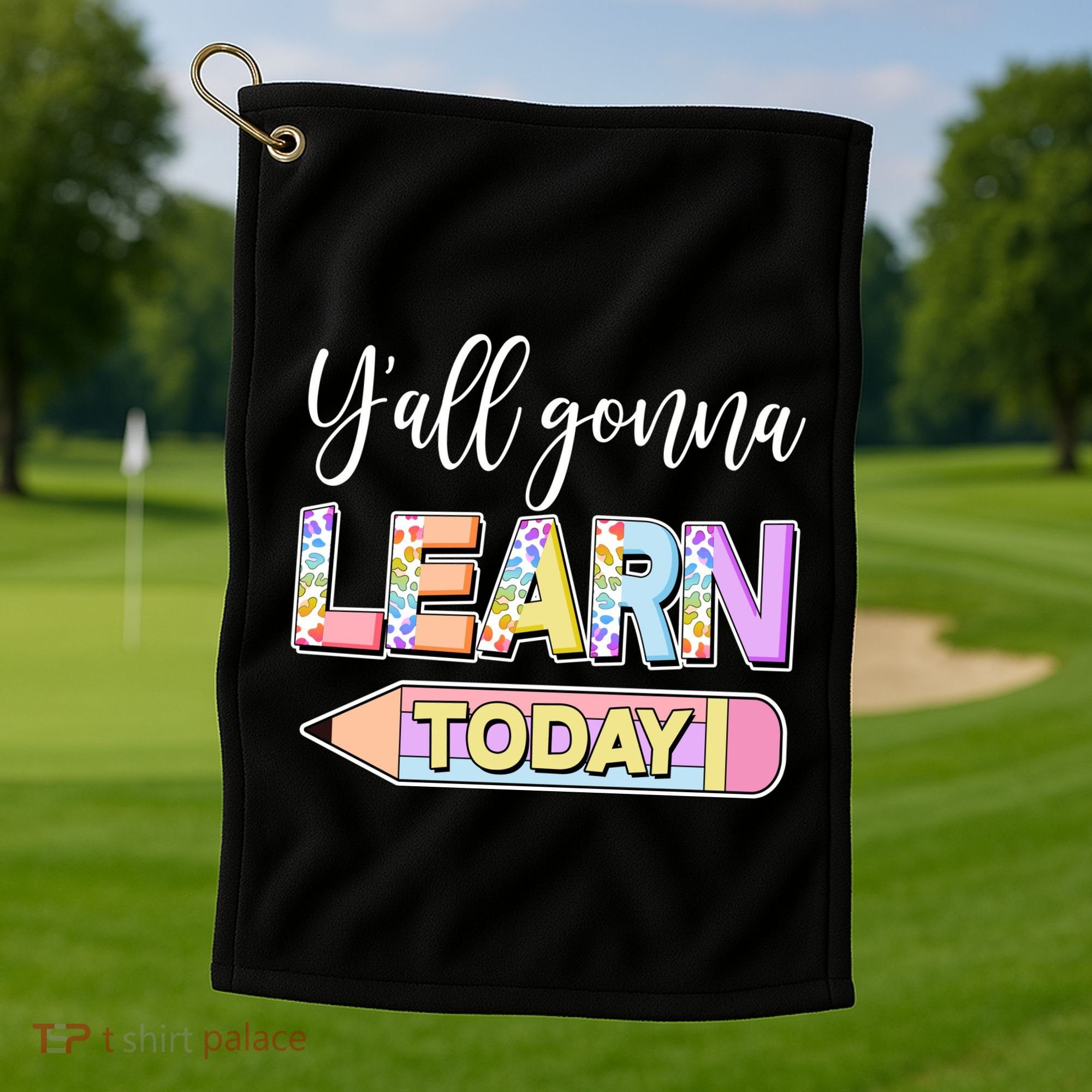 Cute Yall Gonna Learn Today Golf Towel