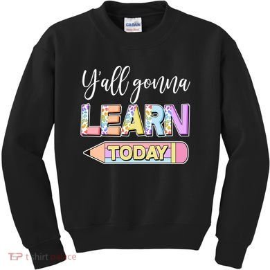 Cute Yall Gonna Learn Today Kids Sweatshirt