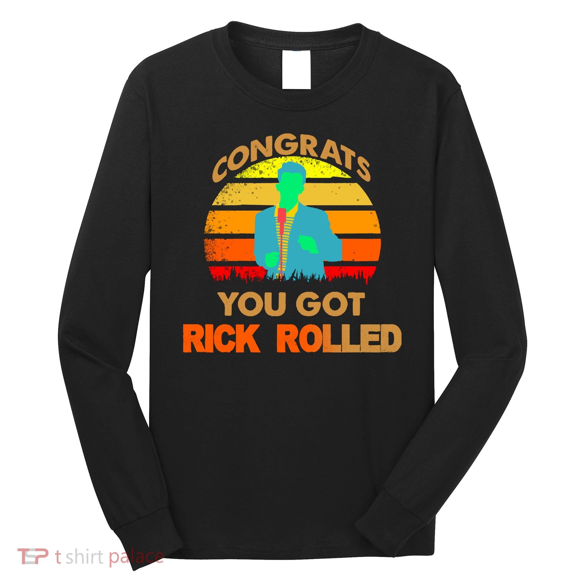 Congrats You Got Rick Rolled Meme Long Sleeve Shirt