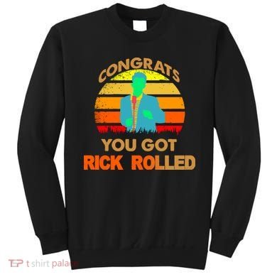 Congrats You Got Rick Rolled Meme Sweatshirt