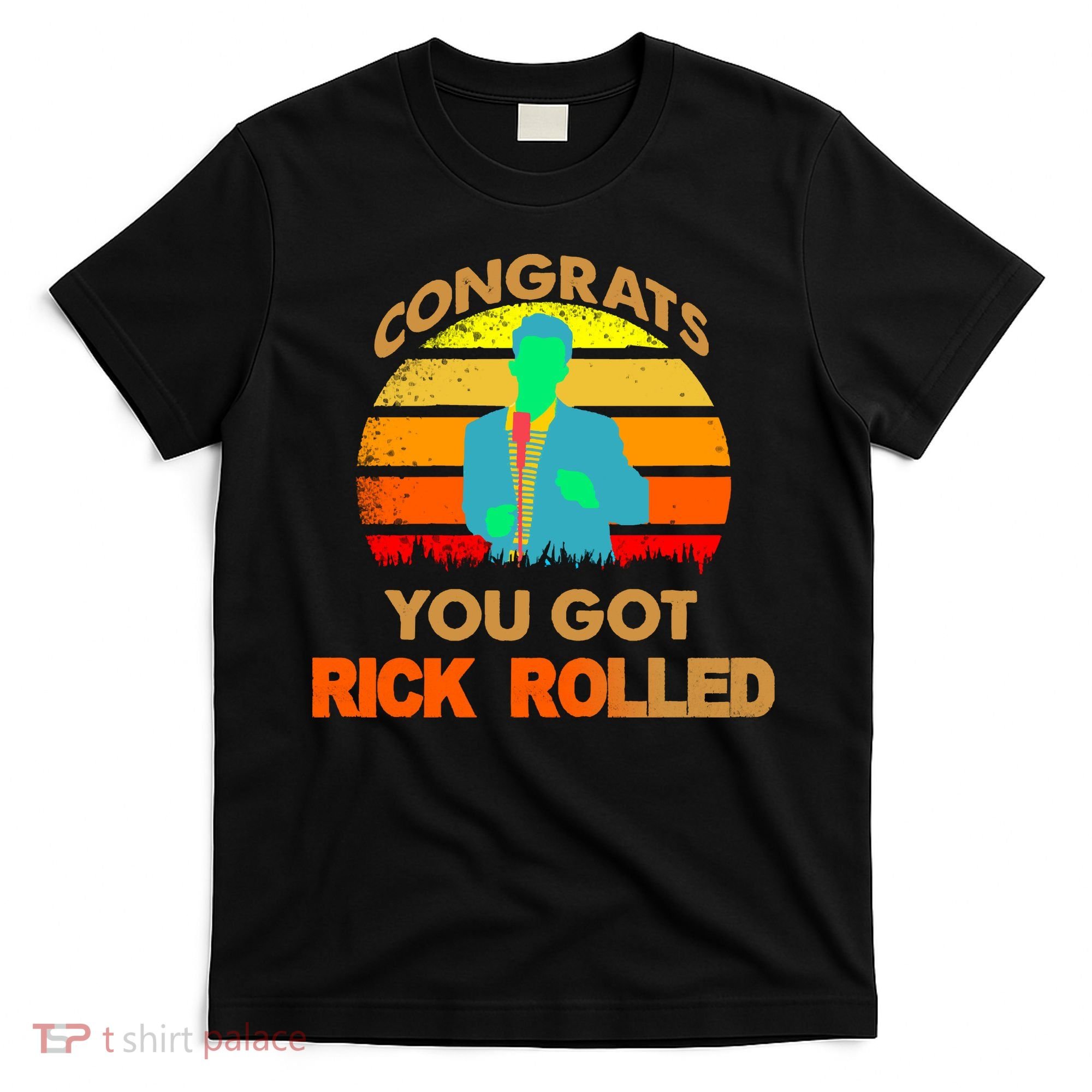 Congrats You Got Rick Rolled Meme T-Shirt