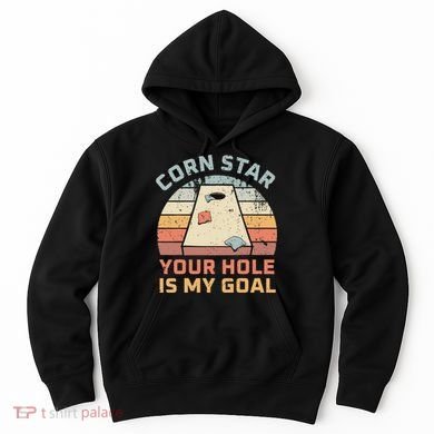 Cornstar Your Hole Is My Goal Cornhole Team Hoodie