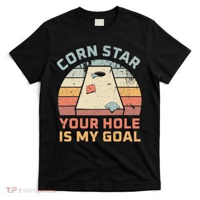 Cornstar Your Hole Is My Goal Cornhole Team T-Shirt